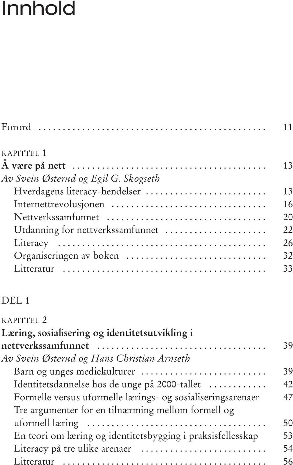 .................... 22 Literacy........................................... 26 Organiseringen av boken............................. 32 Litteratur.