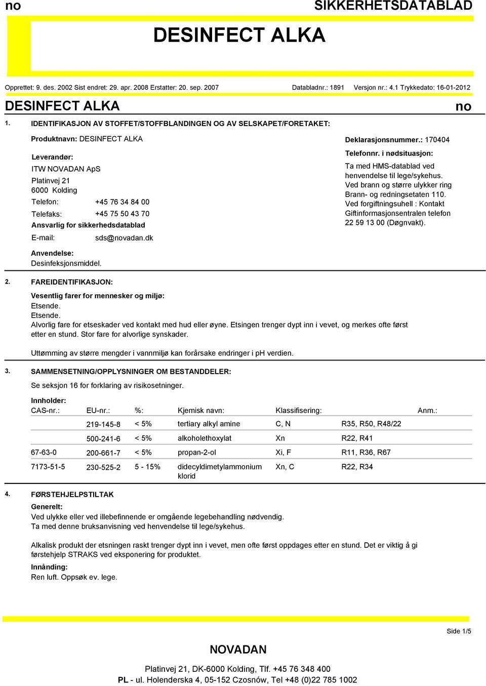 Ved brann og større ulykker ring Brann- og redningsetaten 110. Ved forgiftningsuhell : Kontakt Giftinformasjonsentralen telefon 22