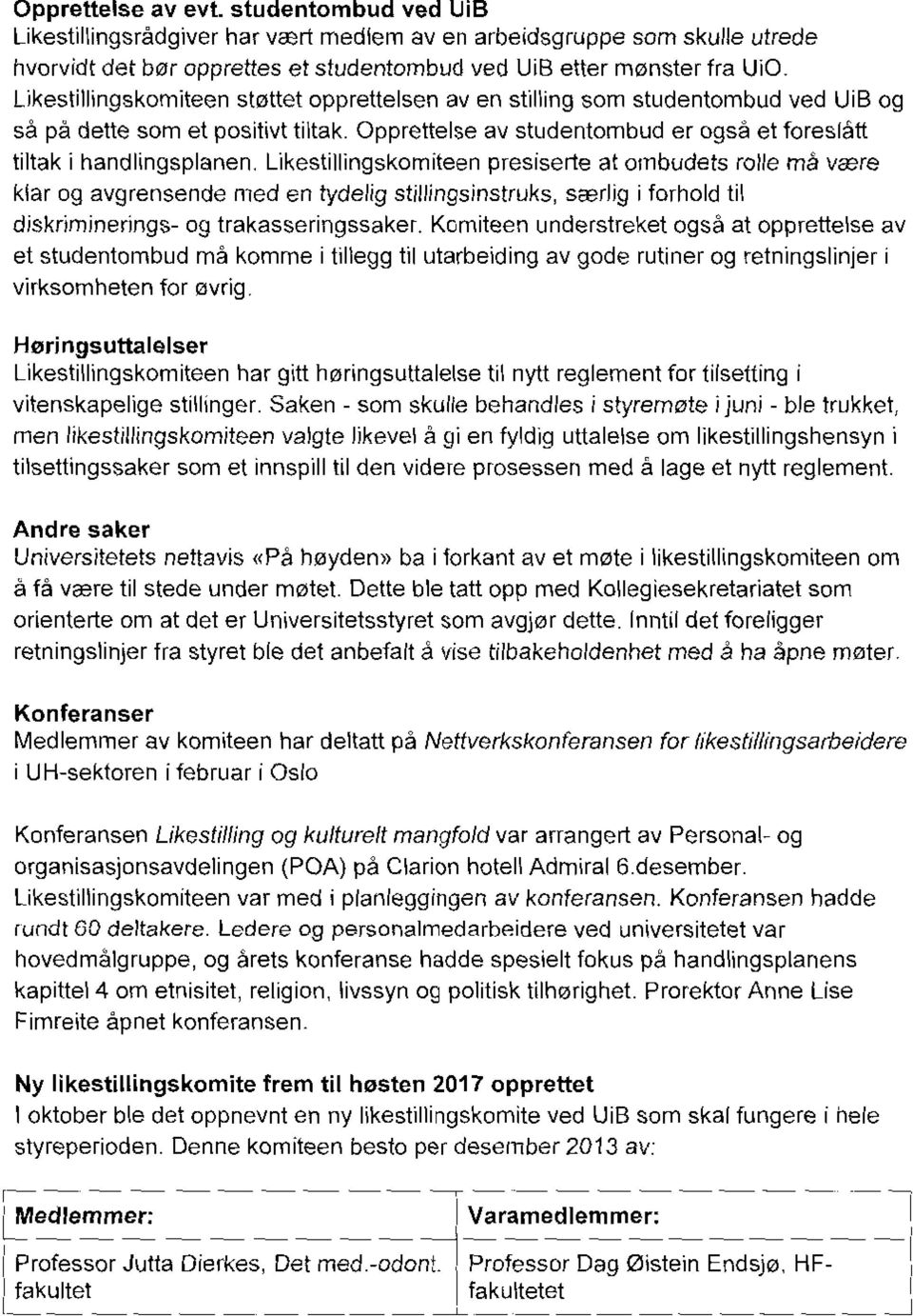 Likestillingskomiteen presiserte at ombudets rolle må være klar og avgrensende med en tydelig stillingsinstruks, særlig i forhold til diskriminerings- og trakasseringssaker.