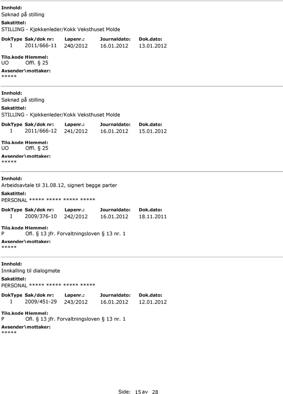 12, signert begge parter ERSONAL 2009/376-10 242/2012 18.11.2011 Ofl. 13 jfr. Forvaltningsloven 13 nr.