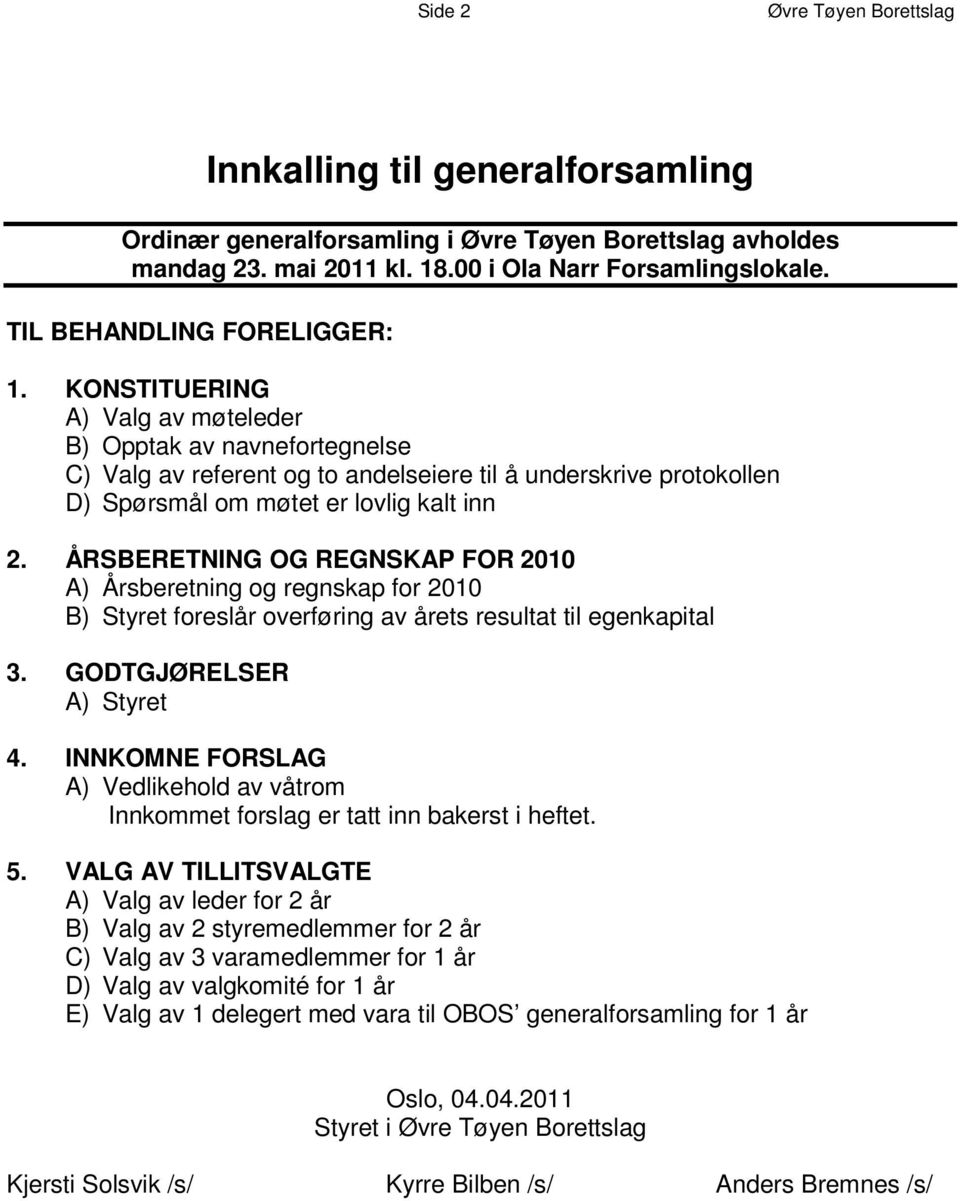 K O N S T I T U E R I N G A ) Valg av møteleder B ) O p p t a k a v n a v n e f o r t e g n e l s e C ) V a l g a v r e f e r e n t o g t o a n d e l s e i e r e t i l å u s n k d r e i r v e p r o t