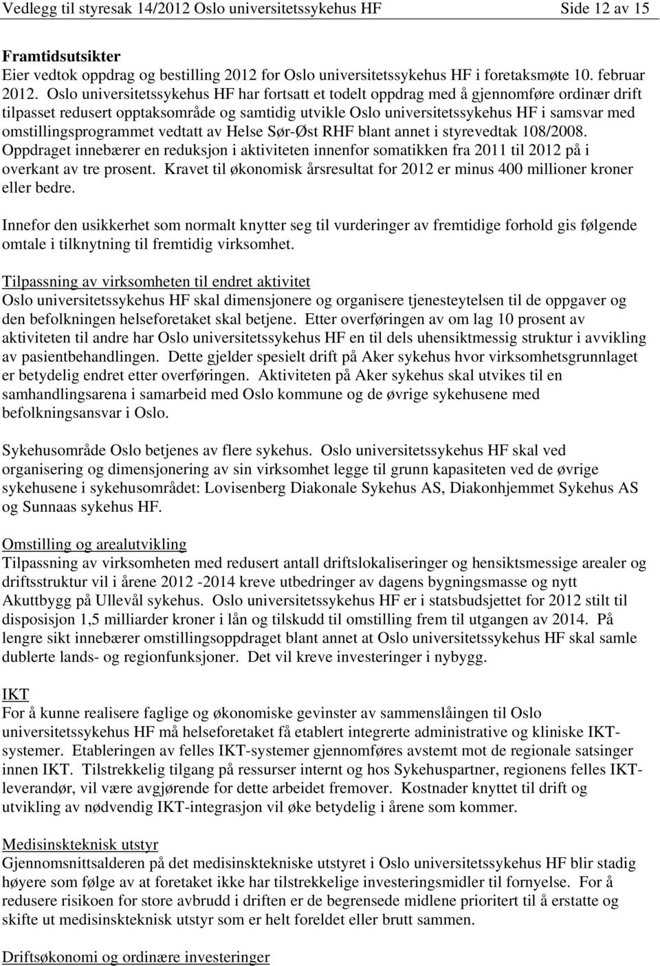 omstillingsprogrammet vedtatt av Helse Sør-Øst RHF blant annet i styrevedtak 108/2008.