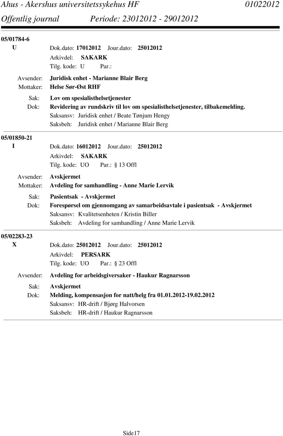 Saksansv: Juridisk enhet / Beate Tønjum Hengy Saksbeh: Juridisk enhet / Marianne Blair Berg 05/01850-21 I Dok.dato: 16012012 Jour.