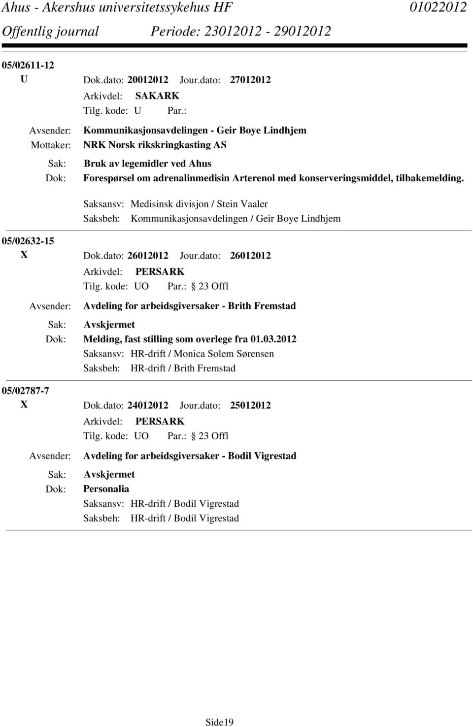 Saksansv: Medisinsk divisjon / Stein Vaaler Saksbeh: Kommunikasjonsavdelingen / Geir Boye Lindhjem 05/02632-15 X Dok.dato: 26012012 Jour.