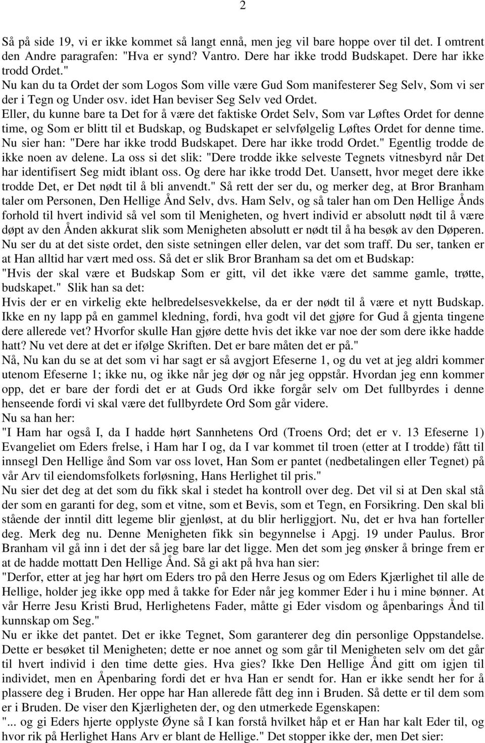 Eller, du kunne bare ta Det for å være det faktiske Ordet Selv, Som var Løftes Ordet for denne time, og Som er blitt til et Budskap, og Budskapet er selvfølgelig Løftes Ordet for denne time.