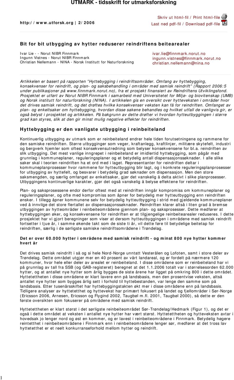 - Norut NIBR Finnmark Christian Nellemann - NINA - Norsk Institutt for Naturforskning ivar.lie@finnmark.norut.no ingunn.vistnes@finnmark.norut.no christian.nellemann@nina.