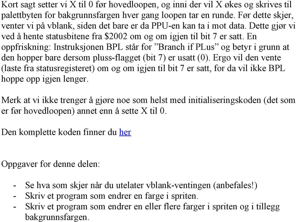 En oppfriskning: Instruksjonen BPL står for Branch if PLus og betyr i grunn at den hopper bare dersom pluss-flagget (bit 7) er usatt (0).