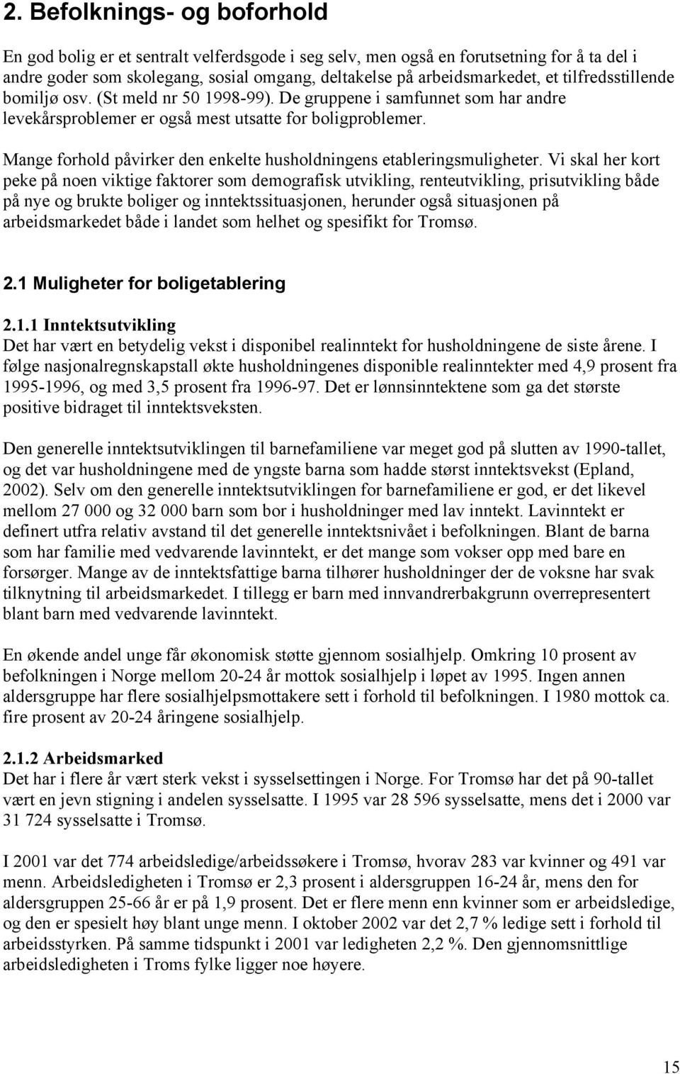 Mange forhold påvirker den enkelte husholdningens etableringsmuligheter.