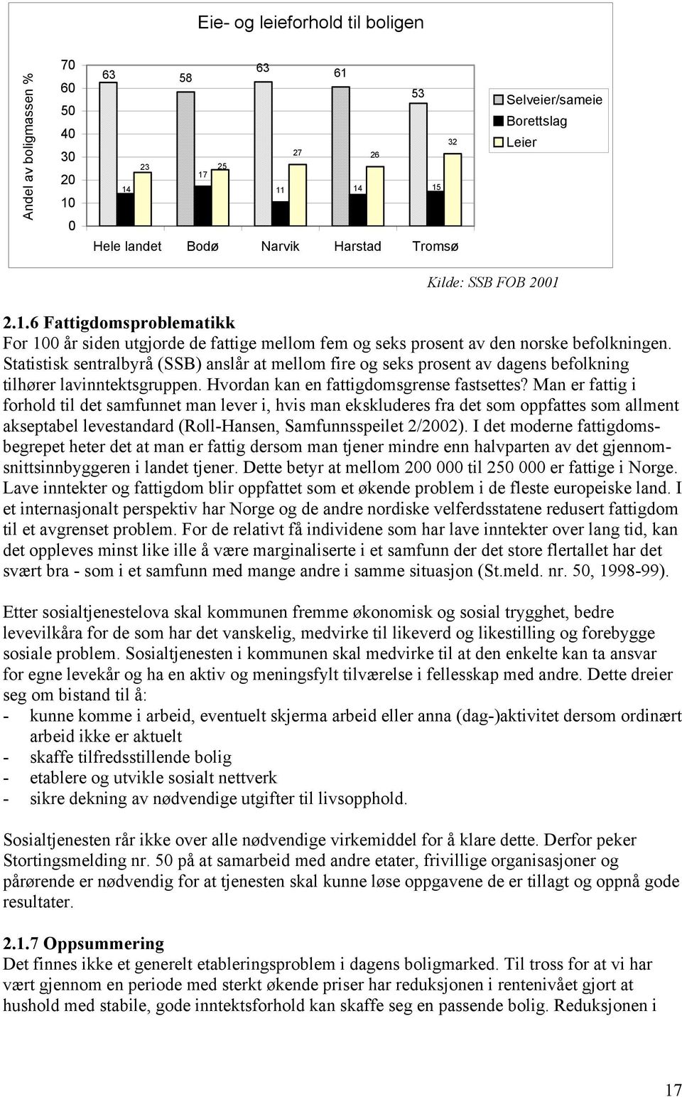 Statistisk sentralbyrå (SSB) anslår at mellom fire og seks prosent av dagens befolkning tilhører lavinntektsgruppen. Hvordan kan en fattigdomsgrense fastsettes?