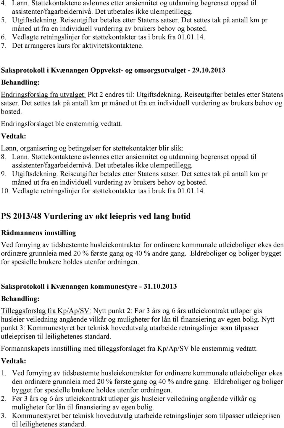 Vedlagte retningslinjer for støttekontakter tas i bruk fra 01.01.14. 7. Det arrangeres kurs for aktivitetskontaktene. Saksprotokoll i Kvænangen Oppvekst- og omsorgsutvalget - 29.10.