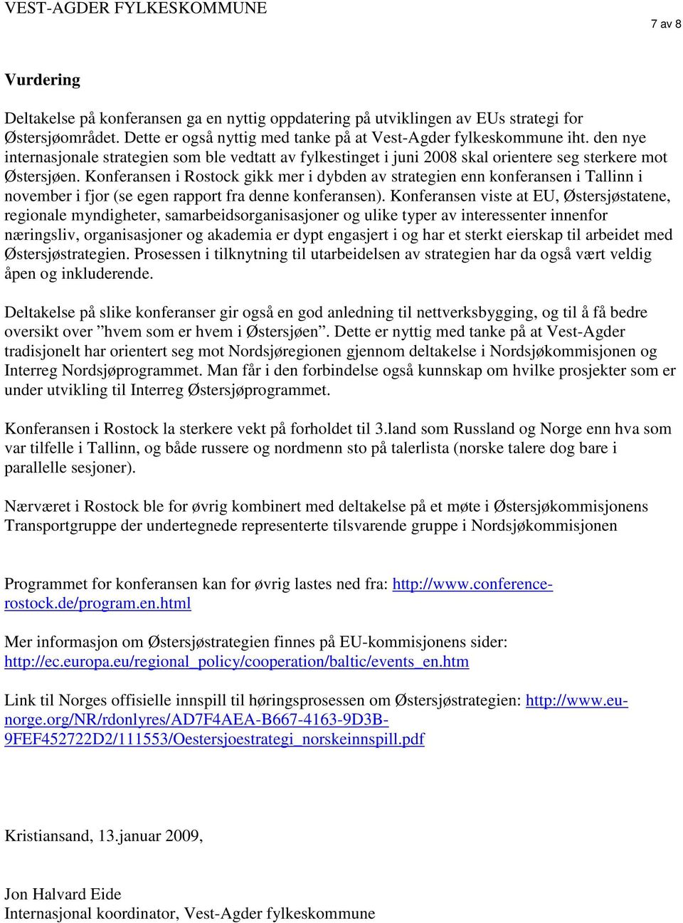 Konferansen i Rostock gikk mer i dybden av strategien enn konferansen i Tallinn i november i fjor (se egen rapport fra denne konferansen).