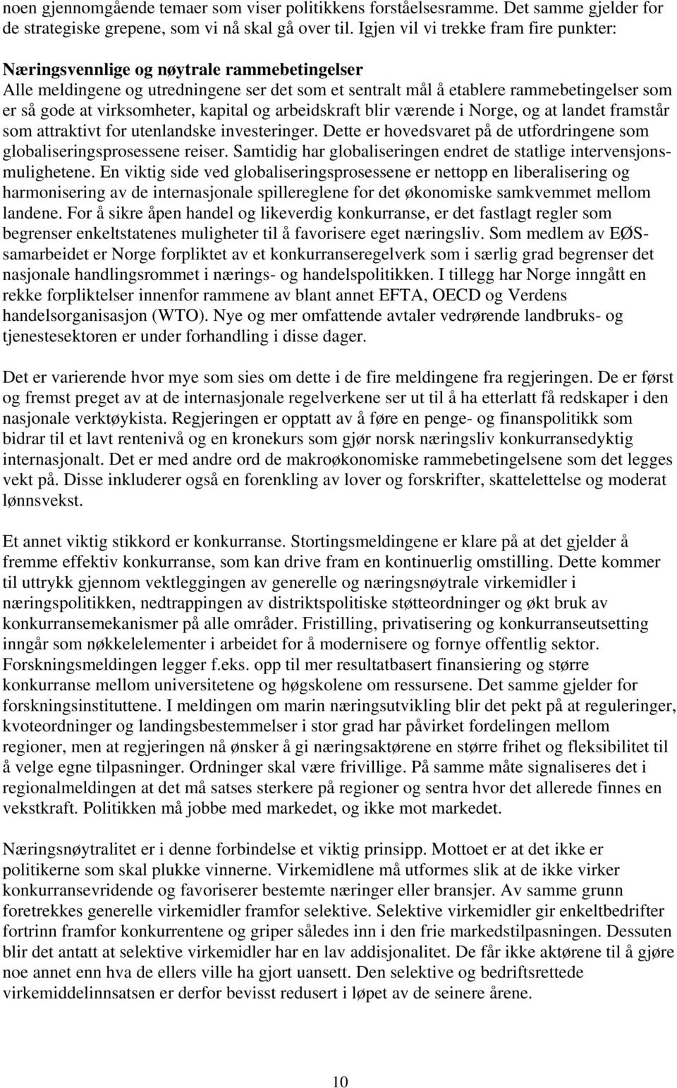 virksomheter, kapital og arbeidskraft blir værende i Norge, og at landet framstår som attraktivt for utenlandske investeringer.