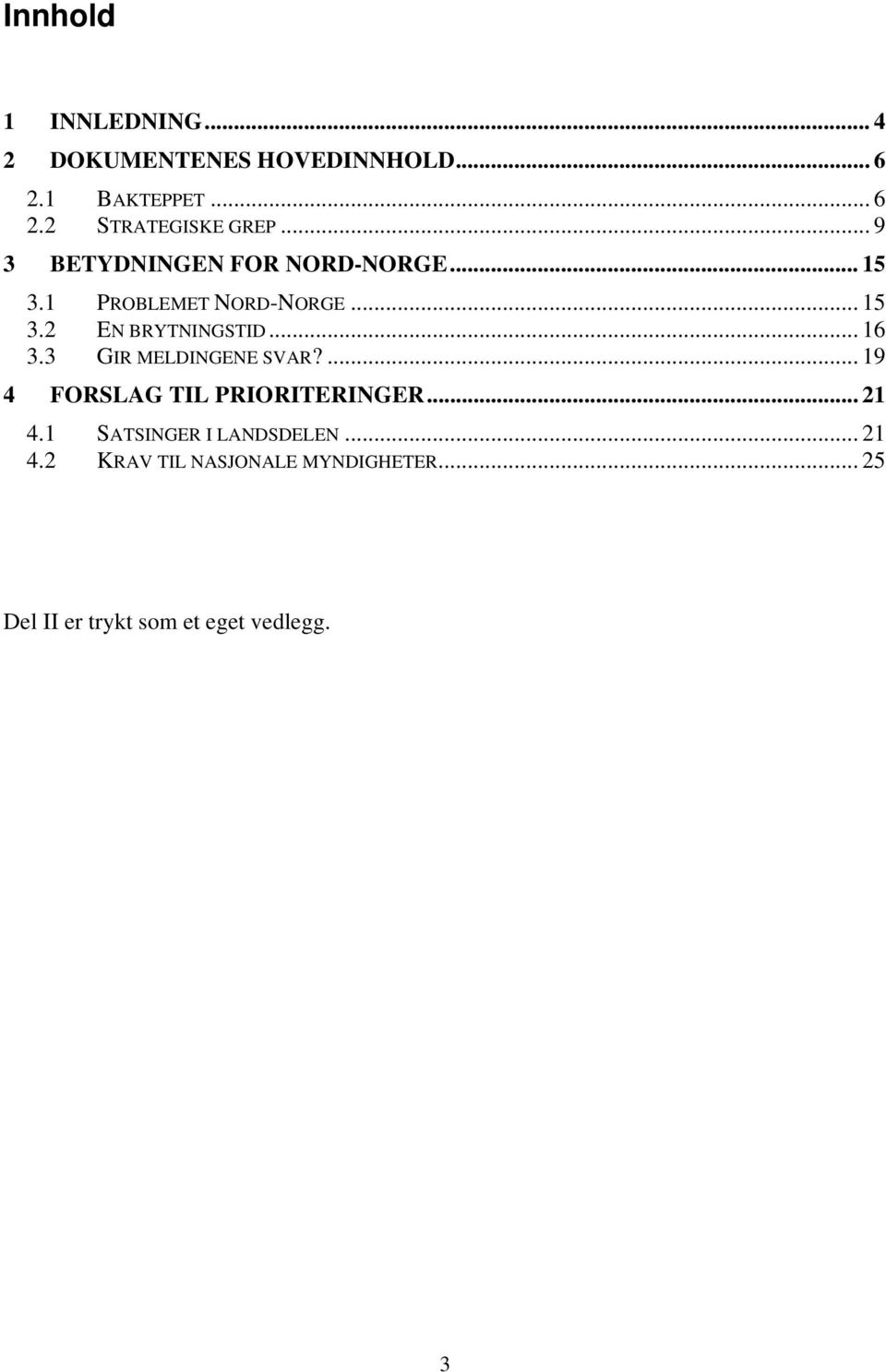 .. 16 3.3 GIR MELDINGENE SVAR?... 19 4 FORSLAG TIL PRIORITERINGER... 21 4.