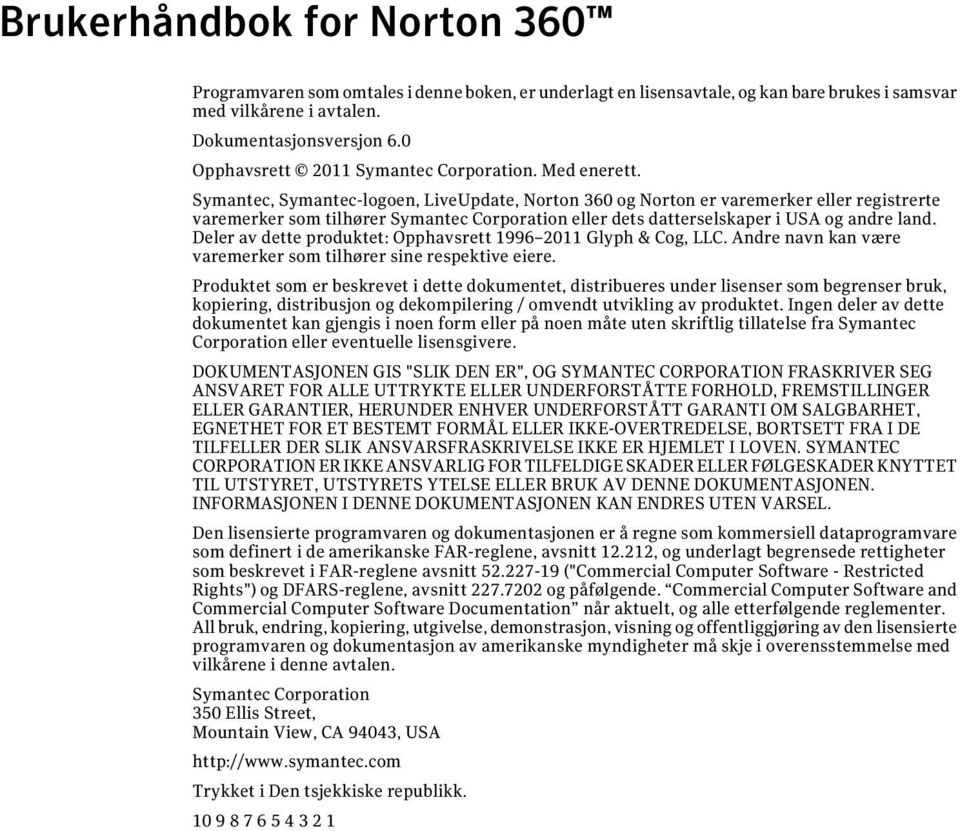 Symantec, Symantec-logoen, LiveUpdate, Norton 360 og Norton er varemerker eller registrerte varemerker som tilhører Symantec Corporation eller dets datterselskaper i USA og andre land.