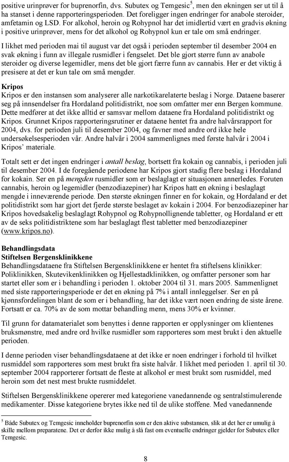 For alkohol, heroin og Rohypnol har det imidlertid vært en gradvis økning i positive urinprøver, mens for det alkohol og Rohypnol kun er tale om små endringer.