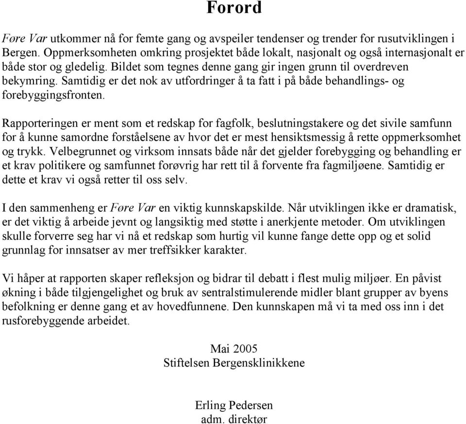 Samtidig er det nok av utfordringer å ta fatt i på både behandlings- og forebyggingsfronten.