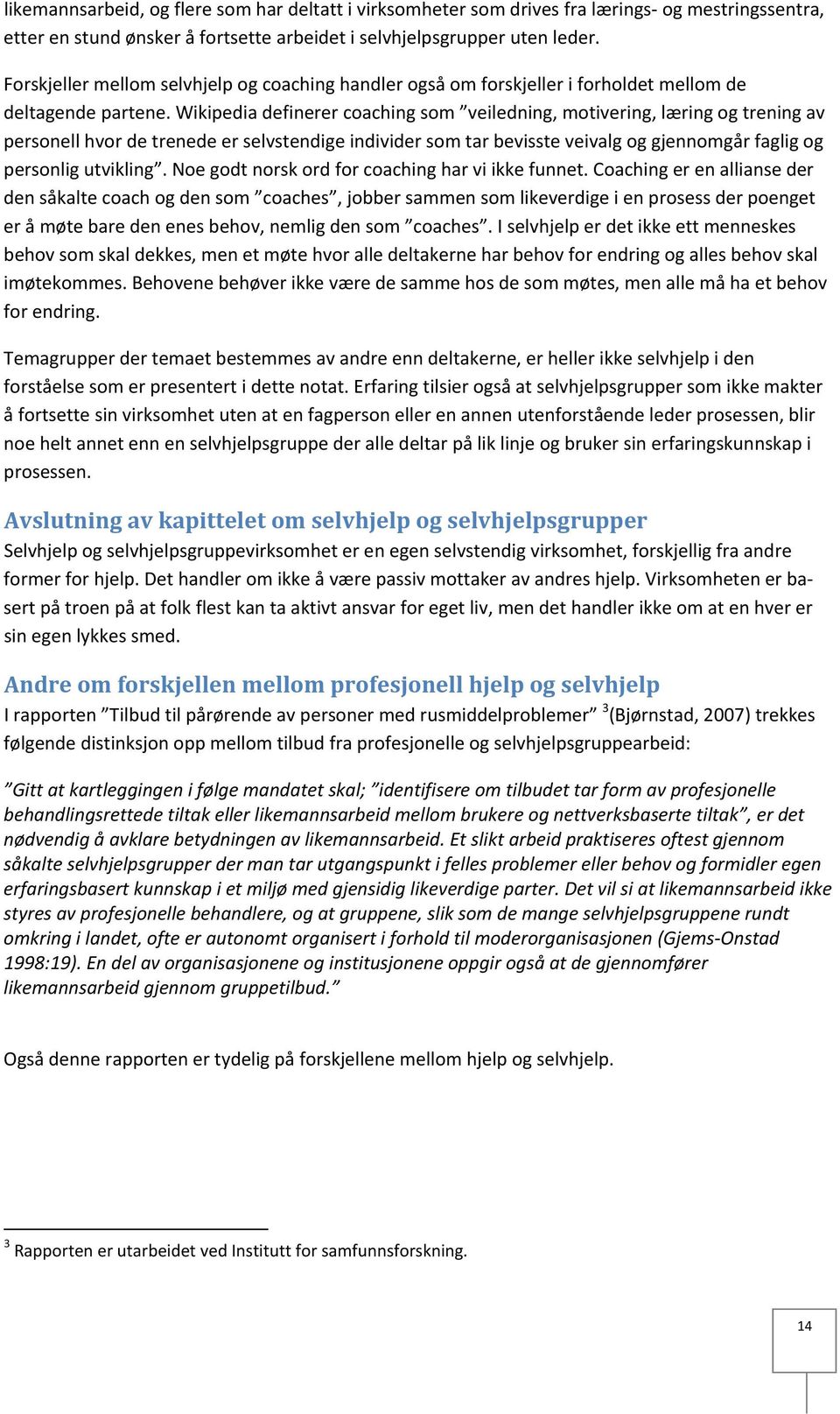 Wikipedia definerer coaching som veiledning, motivering, læring og trening av personell hvor de trenede er selvstendige individer som tar bevisste veivalg og gjennomgår faglig og personlig utvikling.