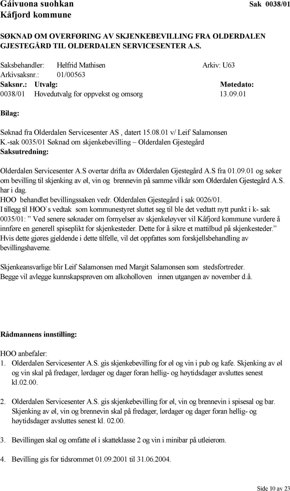 -sak 0035/01 Søknad om skjenkebevilling Olderdalen Gjestegård Olderdalen Servicesenter A.S overtar drifta av Olderdalen Gjestegård A.S fra 01.09.