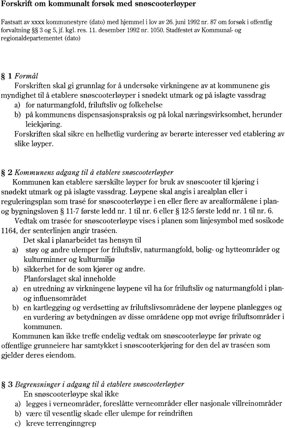 islagtevassdrag for naturmangfold,friluftslivog folkehelse på kommunensdispensasjonspraksisog på lokalnæringsvirksomhet,herunder leiekjøring.