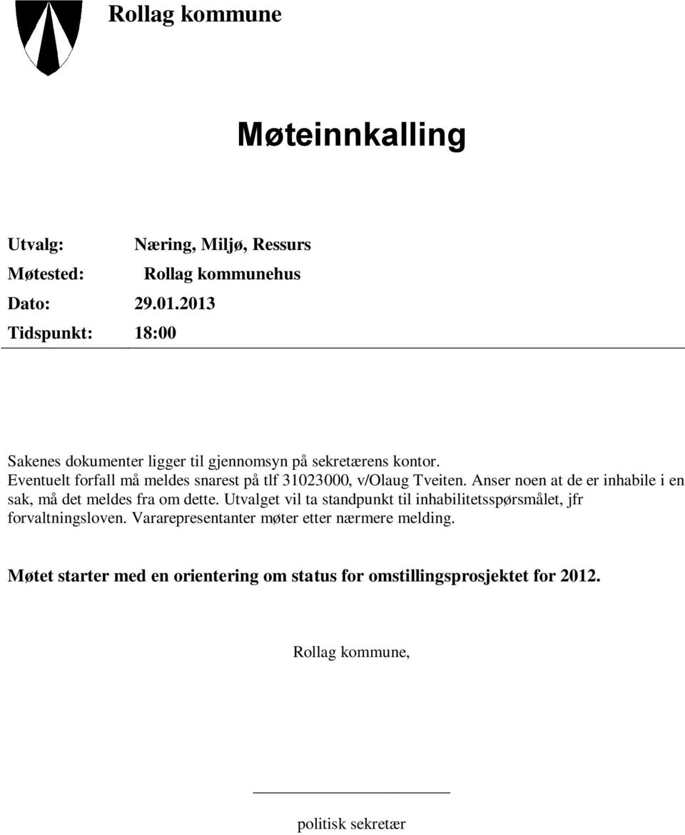 Eventuelt forfall må meldes snarest på tlf 31023000, v/olaug Tveiten. Anser noen at de er inhabile i en sak, må det meldes fra om dette.