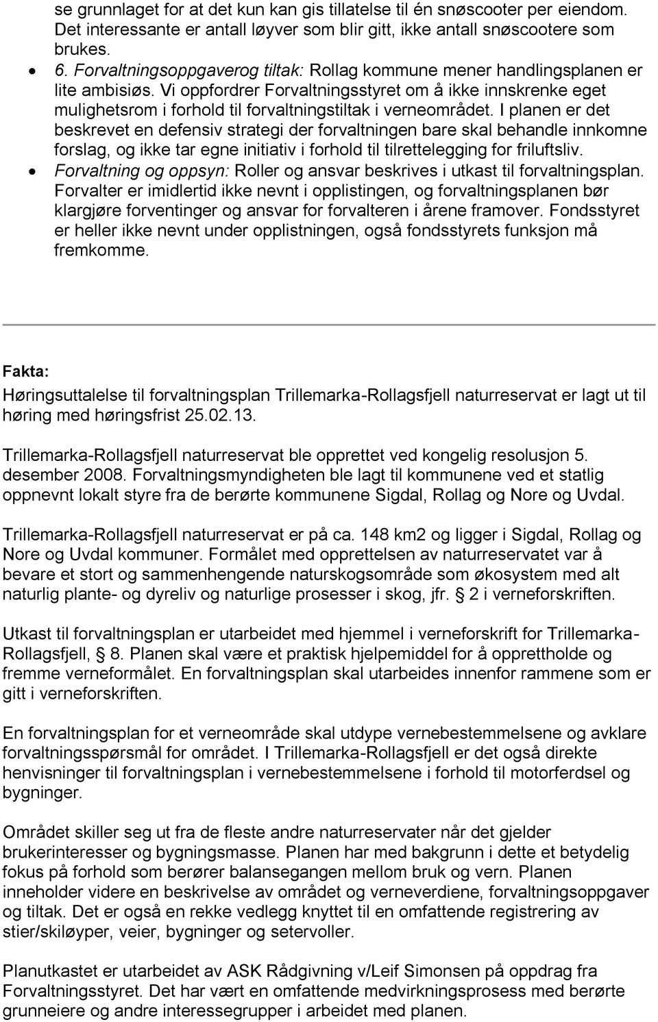 Vi oppfordrer Forvaltningsstyret om å ikke innskrenke eget mulighetsrom i forhold til forvaltningstiltak i verneområdet.