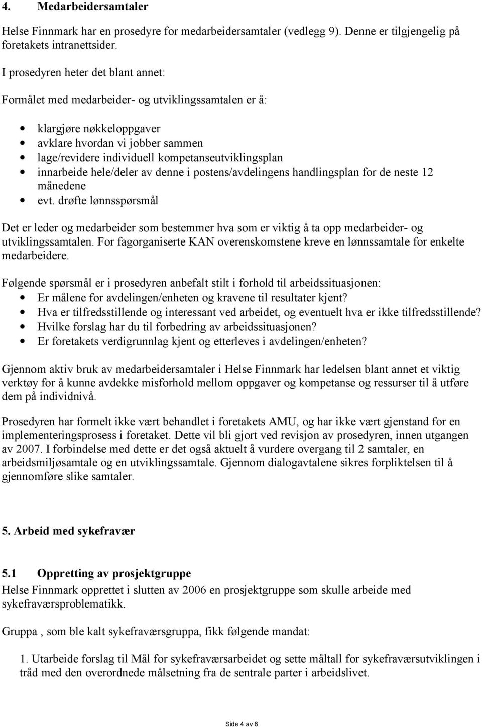 innarbeide hele/deler av denne i postens/avdelingens handlingsplan for de neste 12 månedene evt.