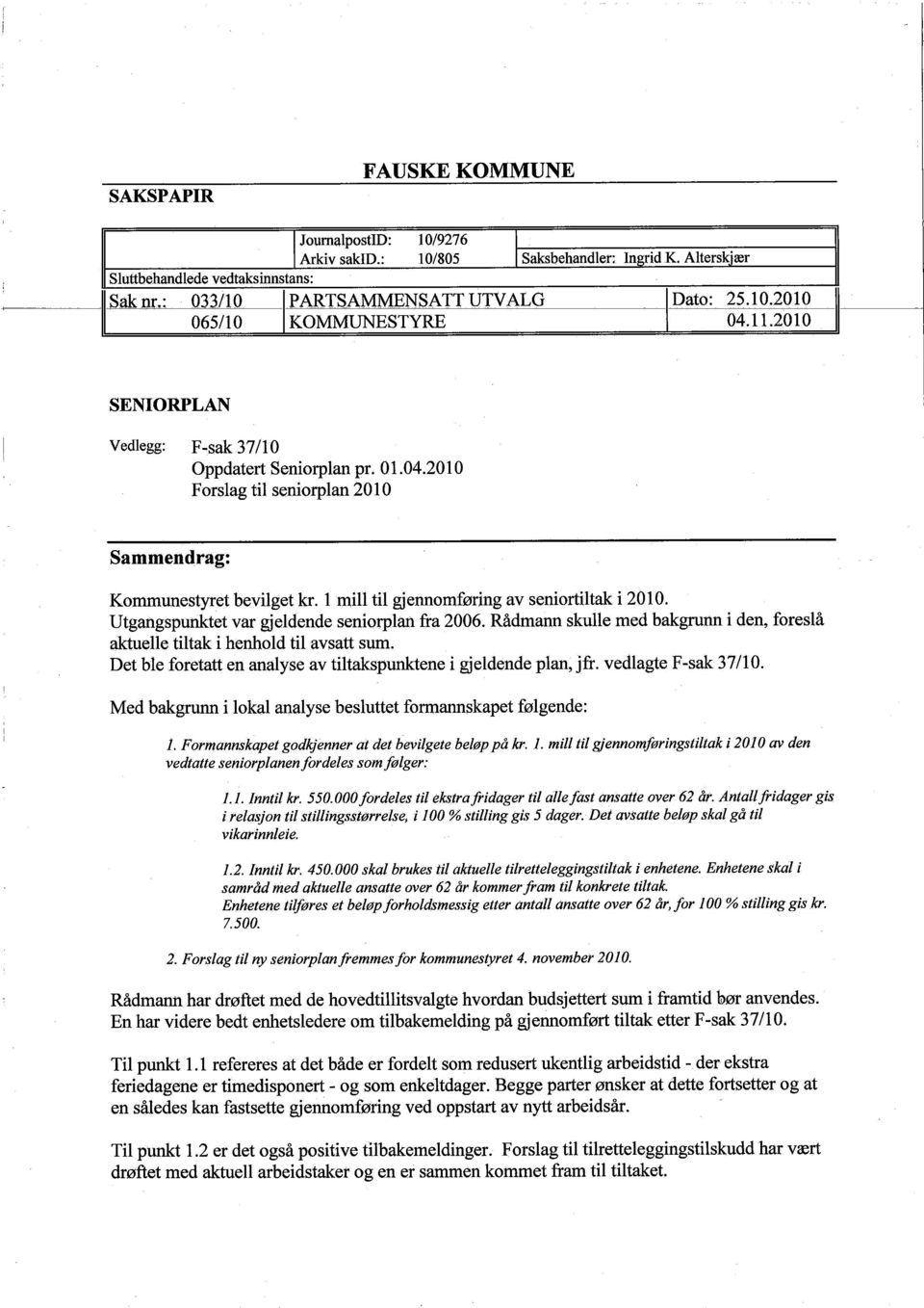 Utgangspunktet var gjeldende seniorplan fra 2006. Rådmann skulle med bakgrunn i den, foreslå akuelle tiltak i henhold til avsatt sum.