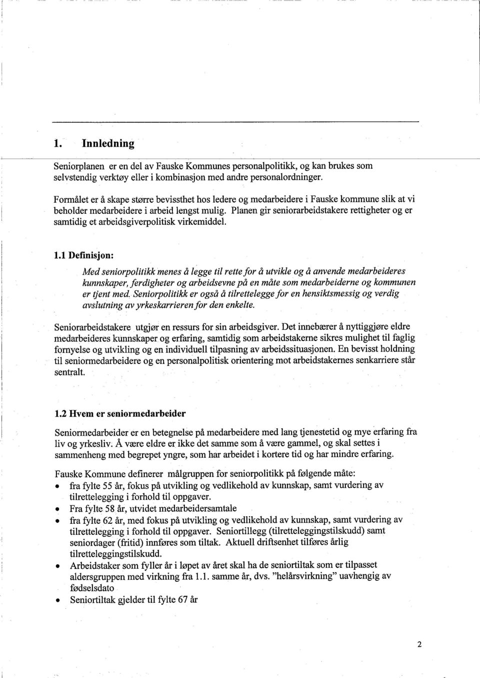 Planen gir seniorarbeidstakere rettigheter og er samtidig et arbeidsgiverpolitisk virkemiddel. 1.