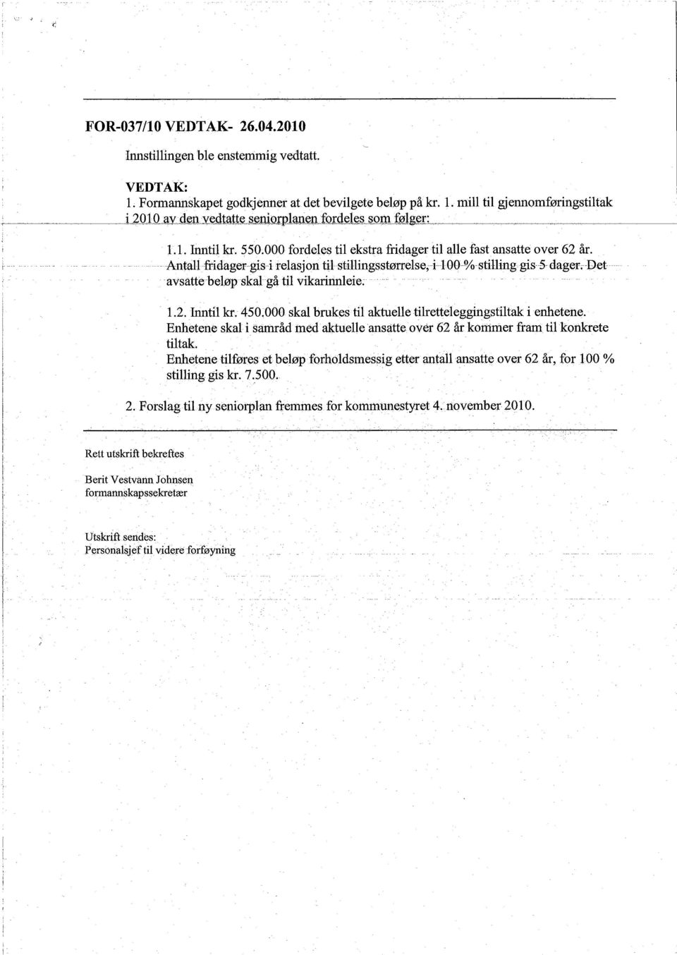 ... avsattéheløp skal gå til vìkarnnleìe: i.2. Intil kr. 450.000 skal brukes til aktuelle tìlrette1eggingstilak i enhetene. Enhetene skal i samråd med aktuelle tiltak.