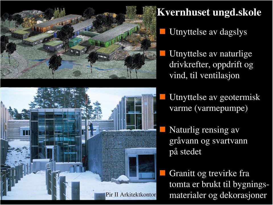 vind, til ventilasjon Utnyttelse av geotermisk varme (varmepumpe) Naturlig