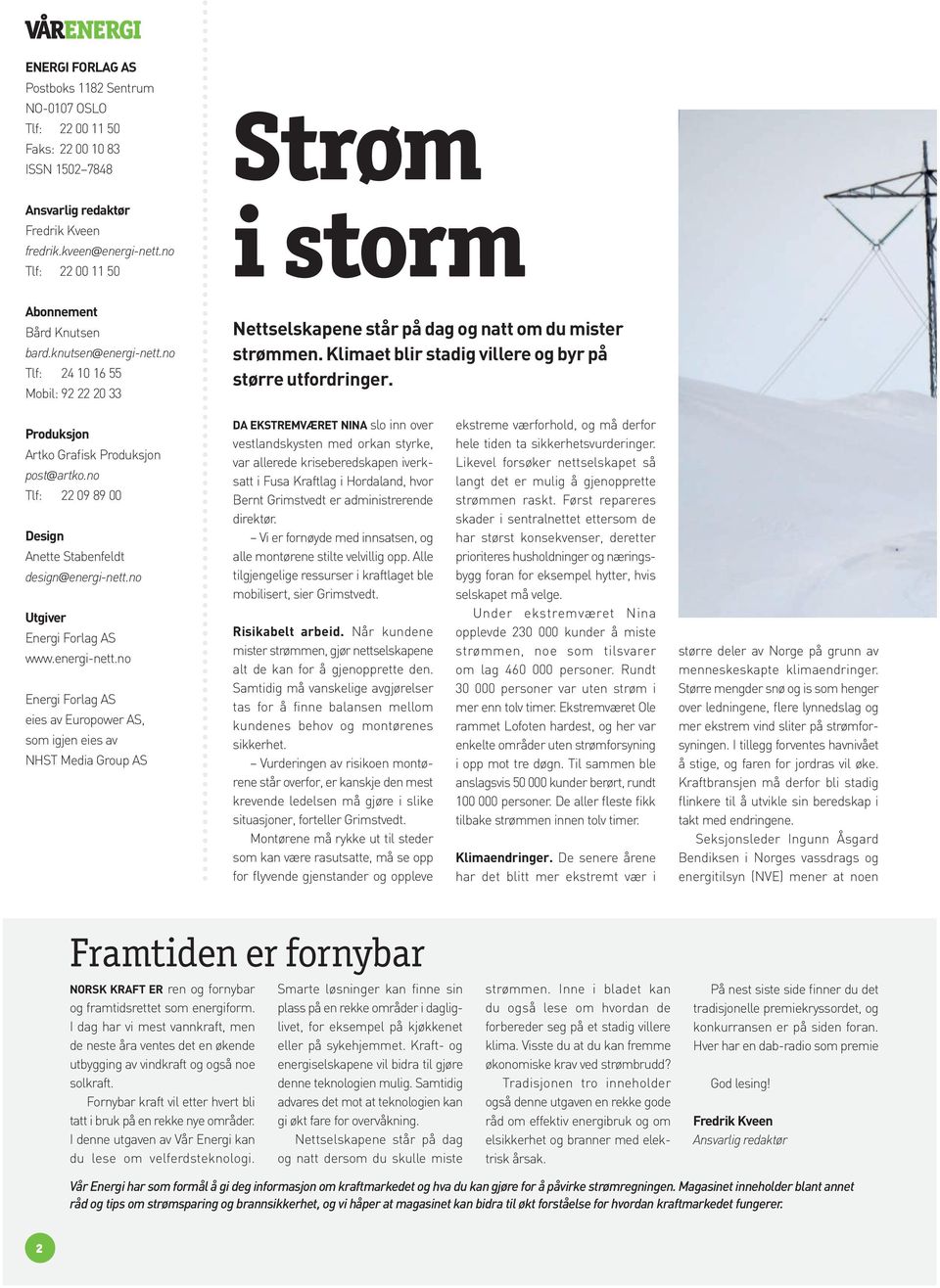 Klimaet blir stadig villere og byr på større utfordringer. Produksjon Artko Grafisk Produksjon post@artko.no Tlf: 22 09 89 00 Design Anette Stabenfeldt design@energi-nett.