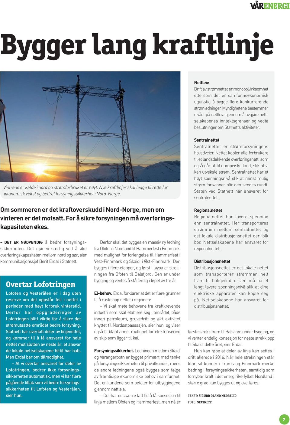 Nye kraftlinjer skal legge til rette for økonomisk vekst og bedret forsyningssikkerhet i Nord-Norge. Om sommeren er det kraftoverskudd i Nord-Norge, men om vinteren er det motsatt.