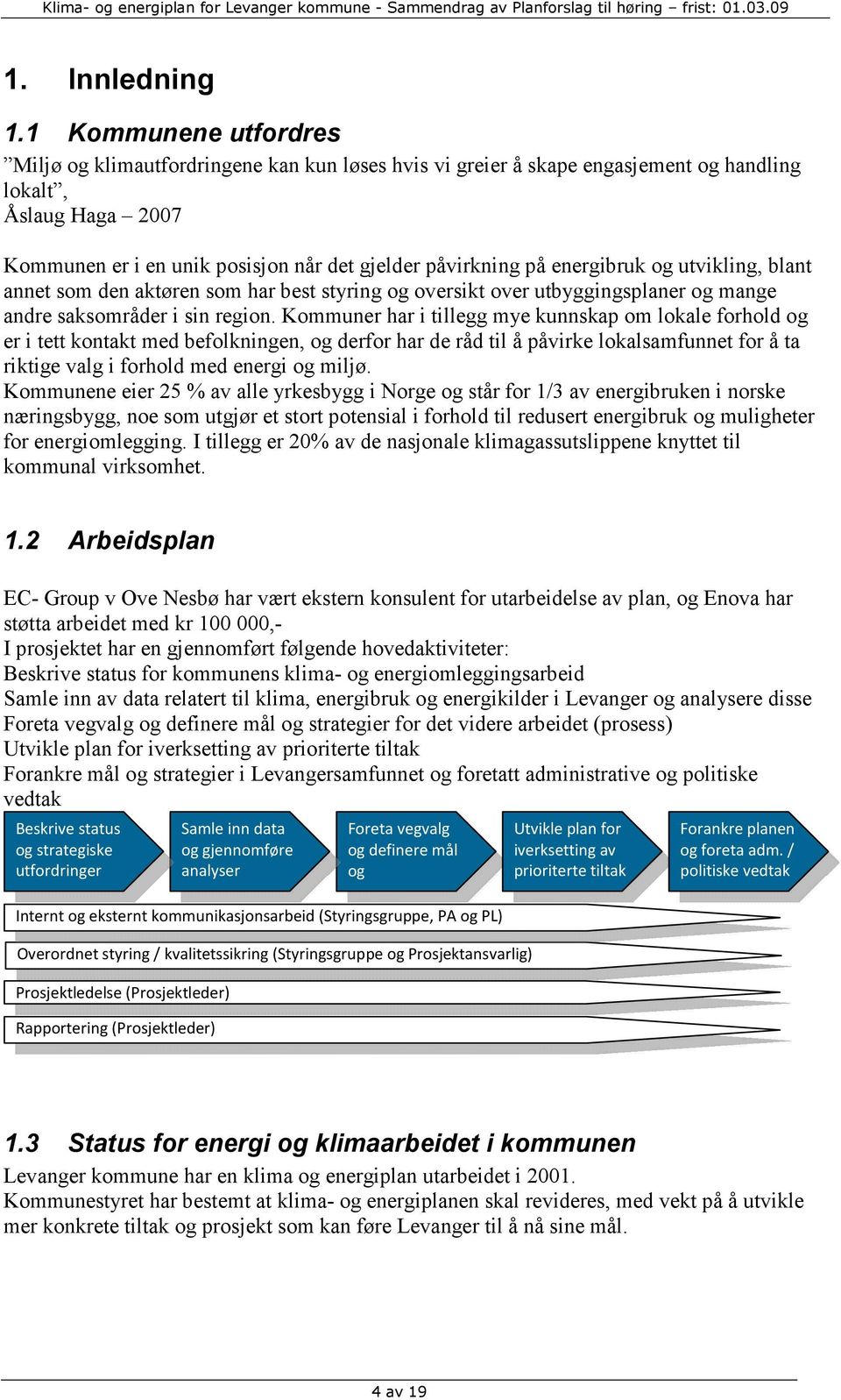 energibruk og utvikling, blant annet som den aktøren som har best styring og oversikt over utbyggingsplaner og mange andre saksområder i sin region.