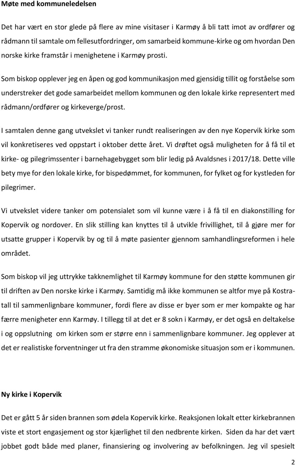 Som biskop opplever jeg en åpen og god kommunikasjon med gjensidig tillit og forståelse som understreker det gode samarbeidet mellom kommunen og den lokale kirke representert med rådmann/ordfører og