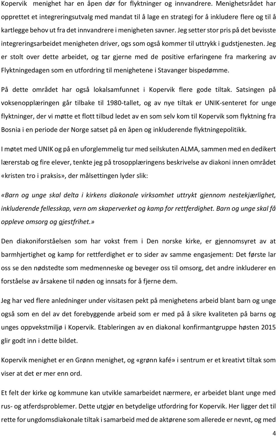 Jeg setter stor pris på det bevisste integreringsarbeidet menigheten driver, ogs som også kommer til uttrykk i gudstjenesten.