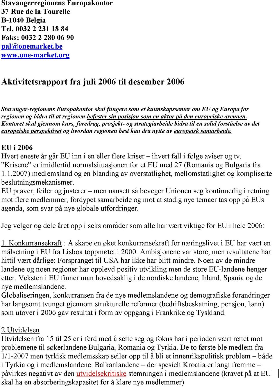 som en aktør på den europeiske arenaen.