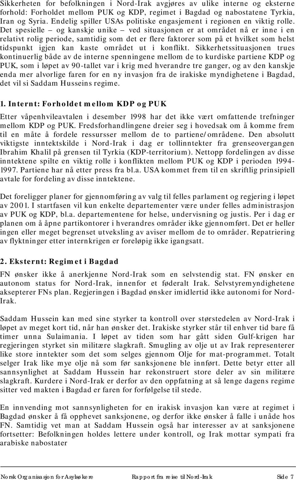 Det spesielle og kanskje unike ved situasjonen er at området nå er inne i en relativt rolig periode, samtidig som det er flere faktorer som på et hvilket som helst tidspunkt igjen kan kaste området