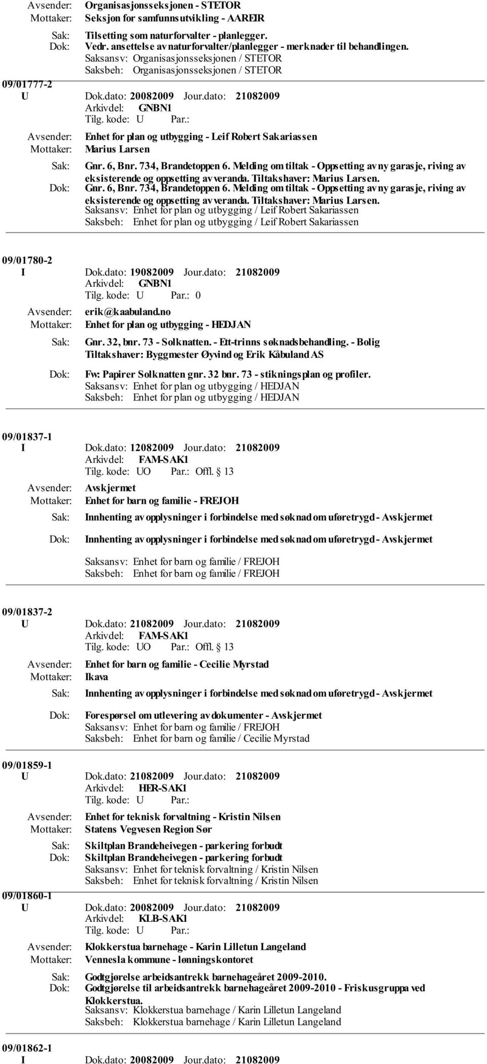 Melding om tiltak - Oppsetting av ny garasje, riving av eksisterende og oppsetting av veranda. Tiltakshaver: Marius Larsen. Gnr. 6, Bnr. 734, Brandetoppen 6.