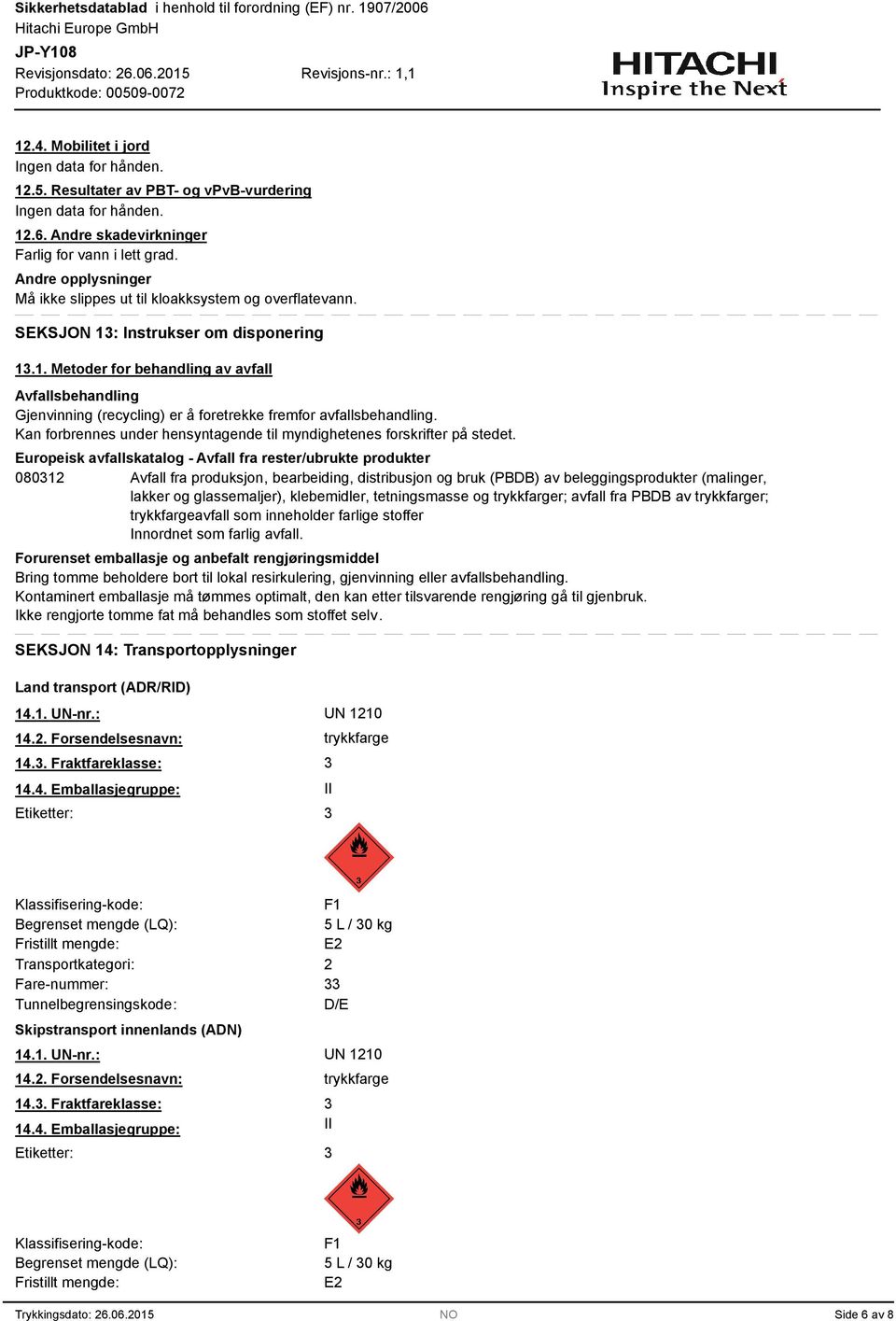 Instrukser om disponering 1.1. Metoder for behandling av avfall Avfallsbehandling Gjenvinning (recycling) er å foretrekke fremfor avfallsbehandling.