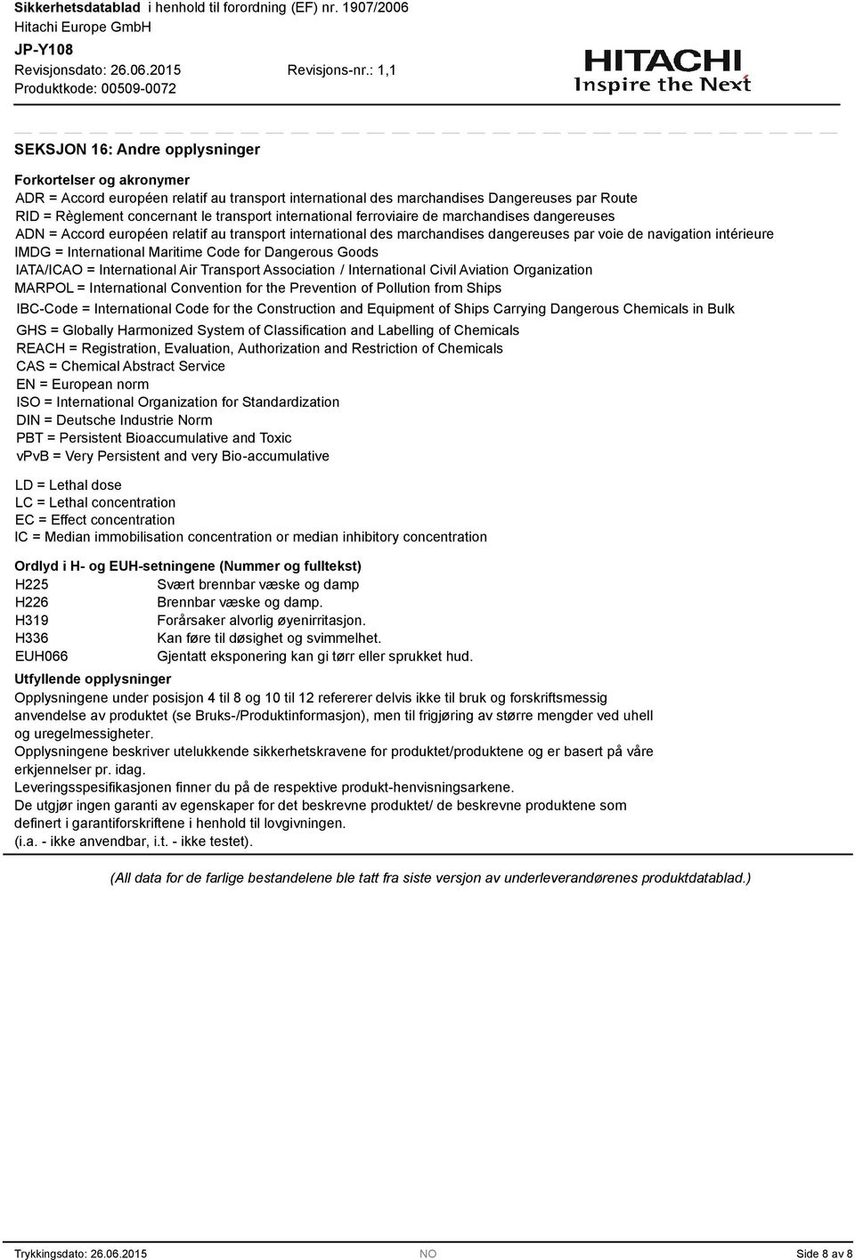 Maritime Code for Dangerous Goods IATA/ICAO = International Air Transport Association / International Civil Aviation Organization MARPOL = International Convention for the Prevention of Pollution