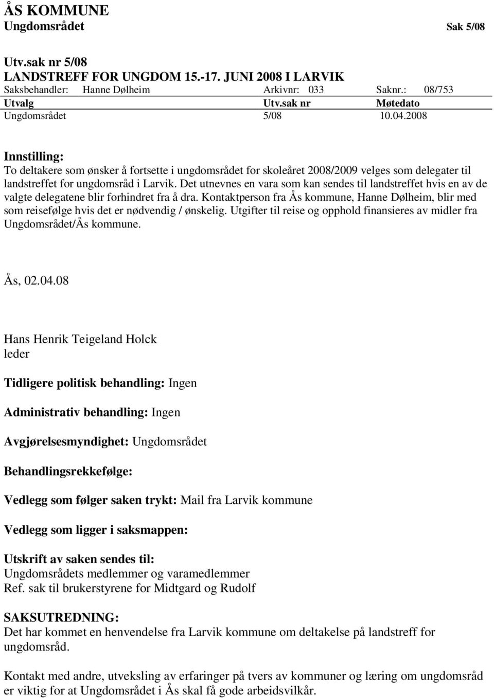 Det utnevnes en vara som kan sendes til landstreffet hvis en av de valgte delegatene blir forhindret fra å dra.