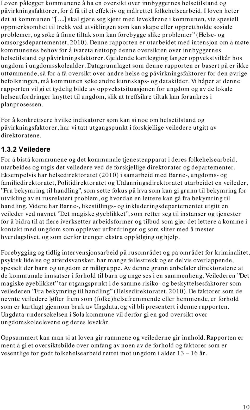 slike problemer (Helse- og omsorgsdepartementet, 2010).