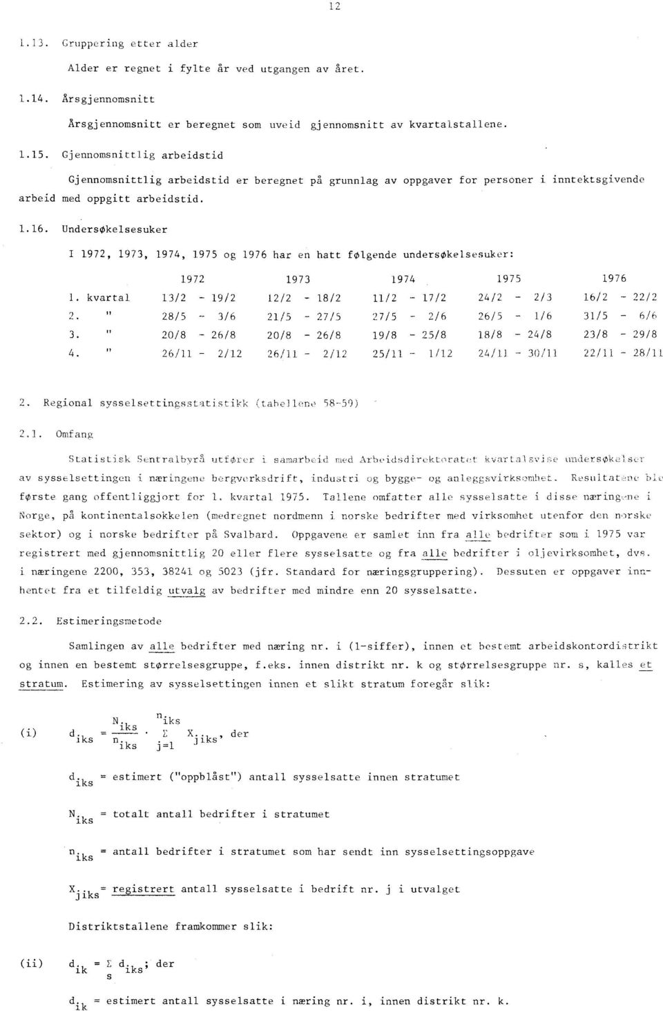 UndersOkelsesuker 972, 973, 974, 975 og 976 har en hatt flgende undersokelsesuker:. kvartal It 2. II 3.,I 4.