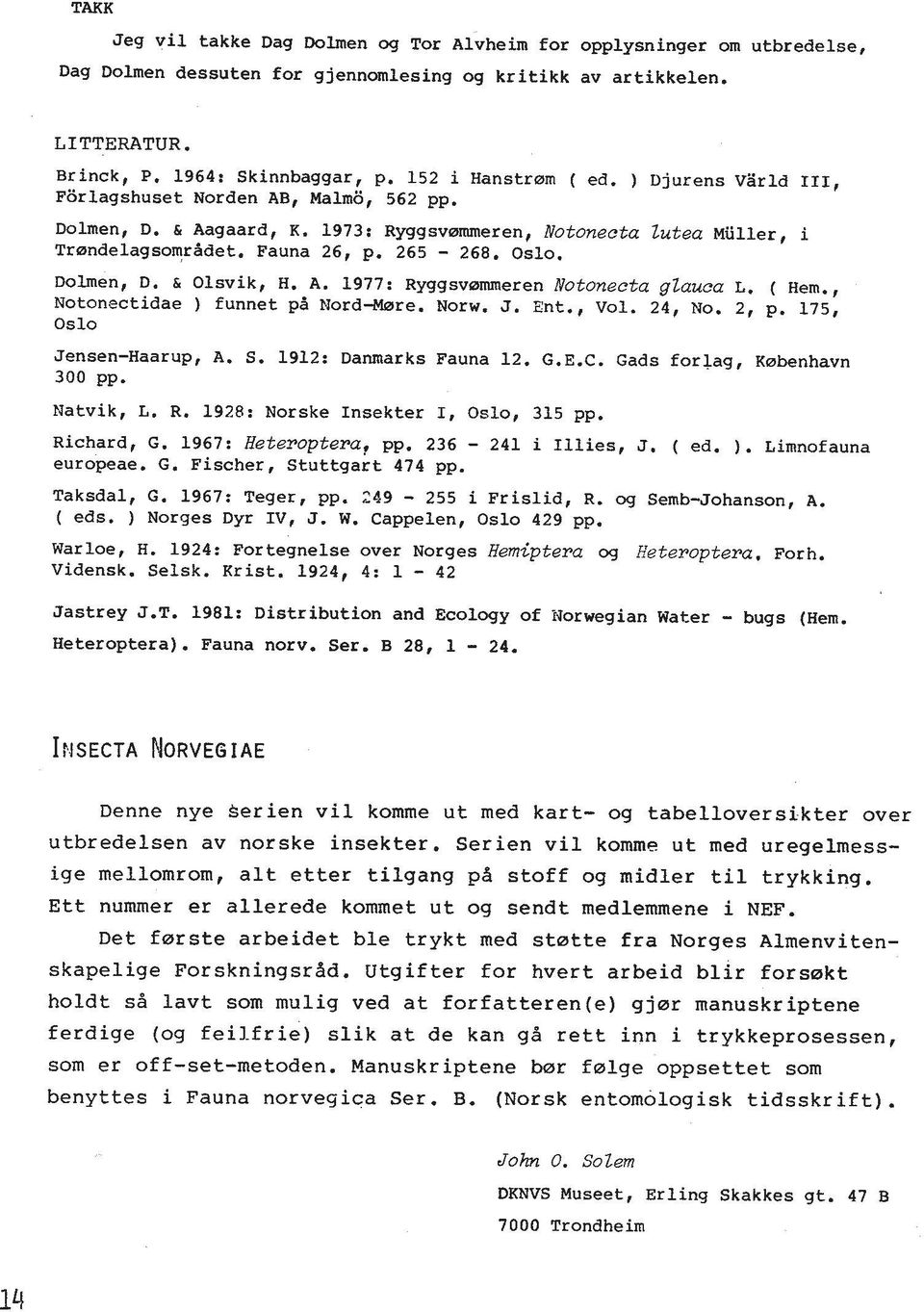 Oslo. Dolmen, D. & Olsvik, 8. A. 1977: Ryggsvcammeren Notoneeta gt~~ca L. ( Hem., Notonectidae ) funnet pd Nord-Msre. Norw. J. mt., Vol. 24, No. 2, p. 175, Oslo Jensen-Haarup, A. S.