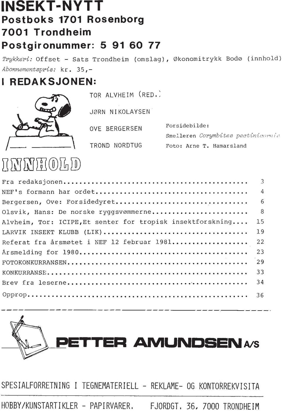 .. 3 NEF's formann har ordet... 4 Bergersen, Ove: Forsidedyret... 6 Olsvik, Hans: De norske ryggsvammerne... 8 Alvheim, Tor: ICIPE,Et senter for tropisk insektforskning... 15 LARVIK INSEKT KLUBB (LIK).