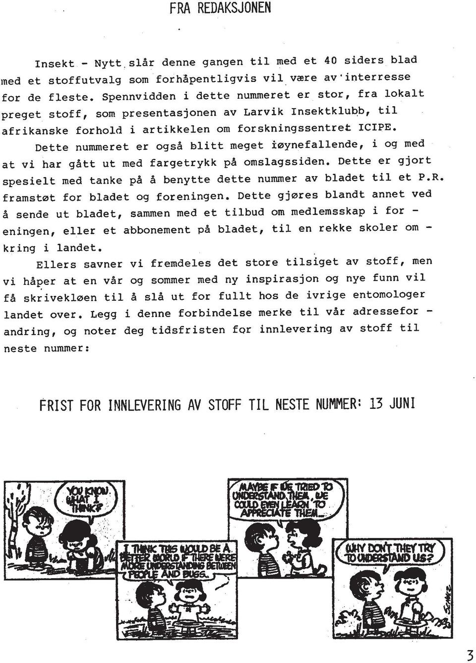 Dette nummeret er ogsa blitt meget faynefallende, i og med at vi har gdtt ut med fargetrykk pa omslagssiden. Dette er gjort spesielt med tanke pi A benytte dette nummer av bladet ti1 et P.R.