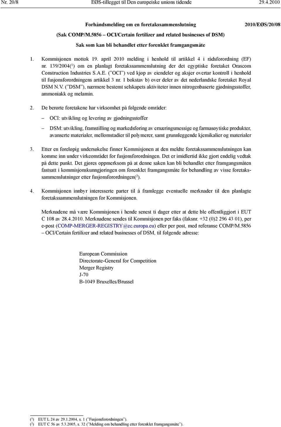 april 2010 melding i henhold til artikkel 4 i rådsforordning (EF) nr. 139/2004( 1 ) om en planlagt foretaks sammenslutning der det egyptiske foretaket Orascom Construction Industries S.A.E. ( OCI ) ved kjøp av eiendeler og aksjer overtar kontroll i henhold til fusjons forordningens artikkel 3 nr.