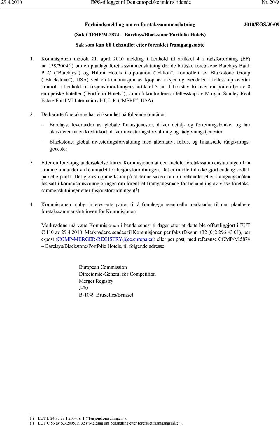 139/2004( 1 ) om en planlagt foretaks sammenslutning der de britiske foretakene Barclays Bank PLC ( Barclays ) og Hilton Hotels Corporation ( Hilton, kontrollert av Blackstone Group ( Blackstone ),