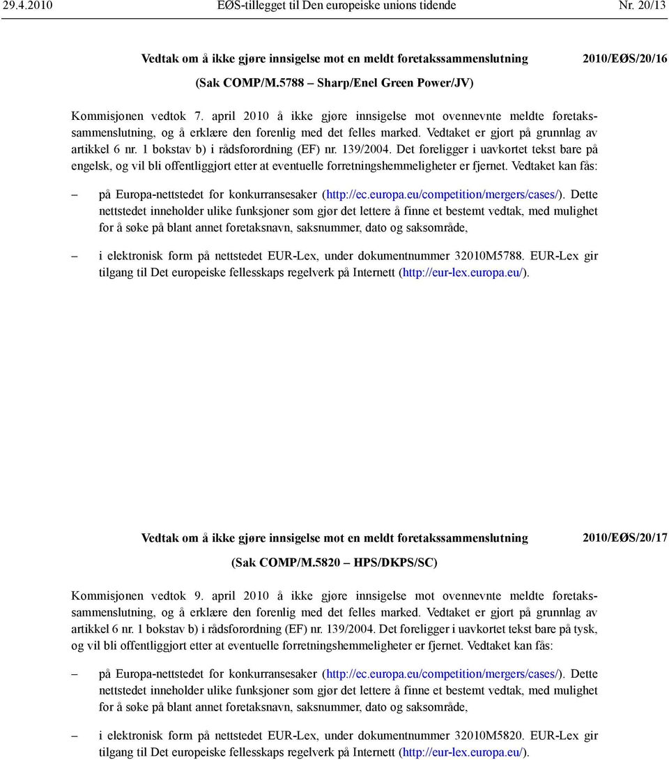 1 bokstav b) i rådsforordning (EF) nr. 139/2004. Det foreligger i uavkortet tekst bare på engelsk, og vil bli offentliggjort etter at eventuelle forretnings hemmeligheter er fjernet.