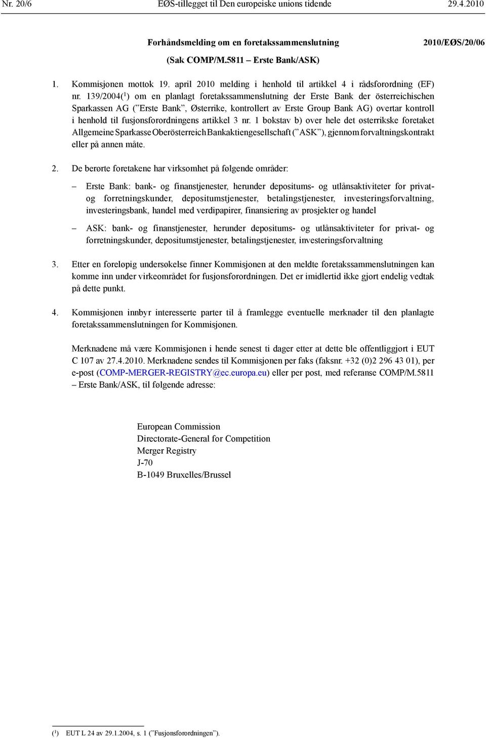 139/2004( 1 ) om en planlagt foretaks sammenslutning der Erste Bank der österreichischen Sparkassen AG ( Erste Bank, Østerrike, kontrollert av Erste Group Bank AG) overtar kontroll i henhold til